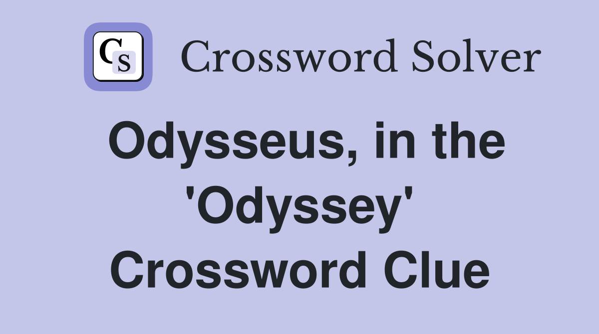 Odysseus, in the 'Odyssey' Crossword Clue