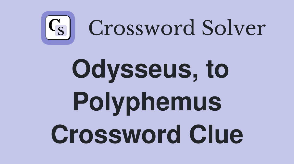 Odysseus, to Polyphemus Crossword Clue