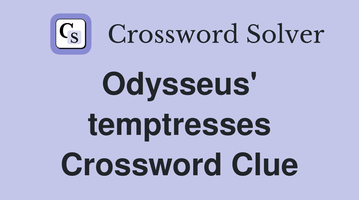 Odysseus'  temptresses Crossword Clue
