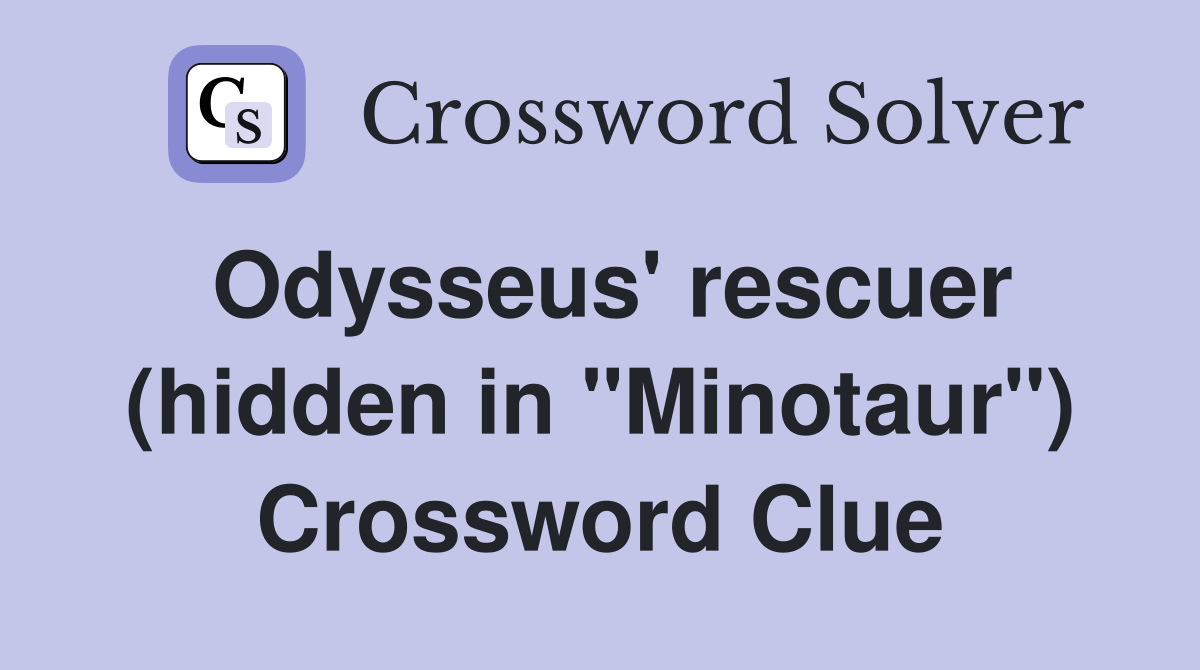 Odysseus' rescuer (hidden in "Minotaur") Crossword Clue