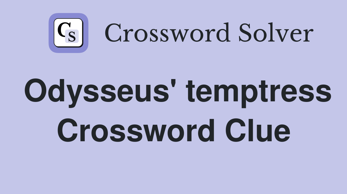 Odysseus' temptress Crossword Clue
