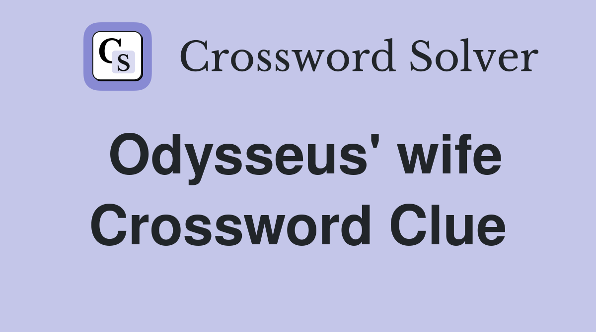 Odysseus' wife Crossword Clue