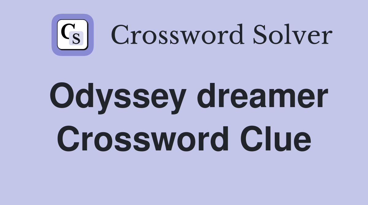 Odyssey dreamer Crossword Clue