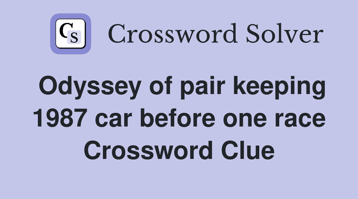 Odyssey of pair keeping 1987 car before one race Crossword Clue