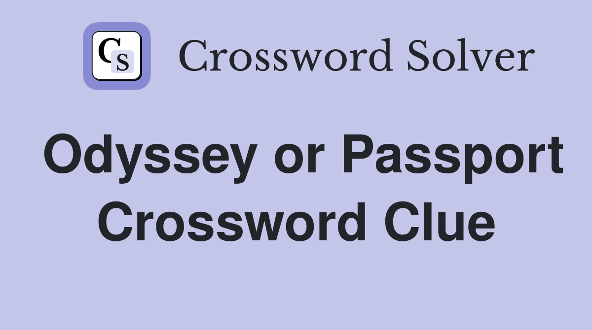 Odyssey or Passport Crossword Clue
