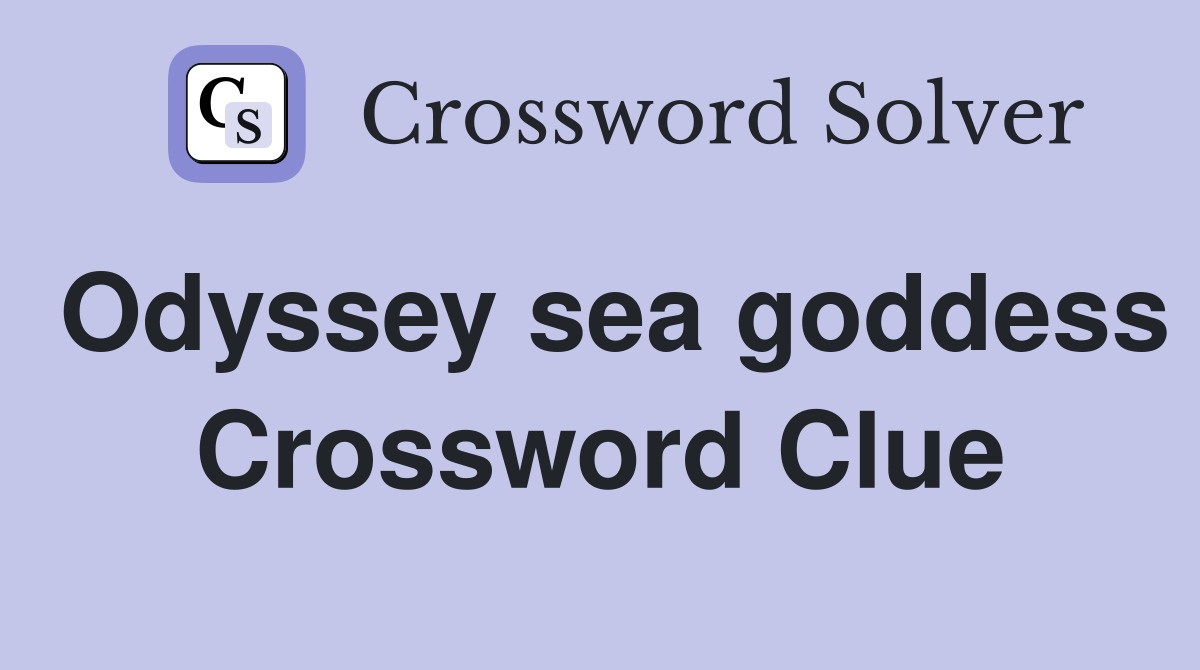 Odyssey sea goddess Crossword Clue