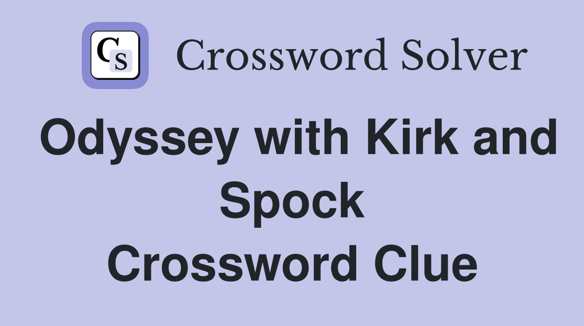 Odyssey with Kirk and Spock Crossword Clue