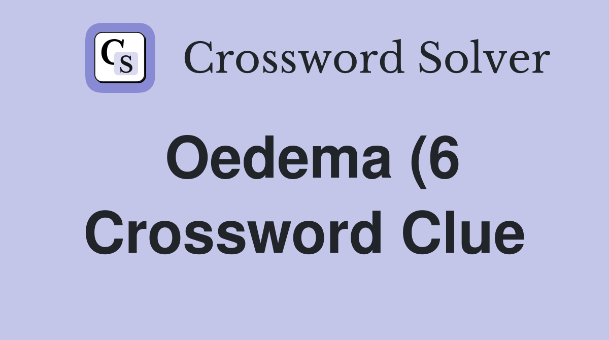 Oedema (6) Crossword Clue Answers Crossword Solver Oedema (6) Crossword Clue Answers Crossword Solver