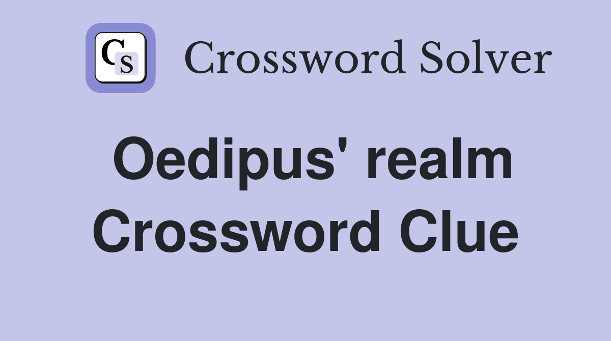 Oedipus' realm Crossword Clue