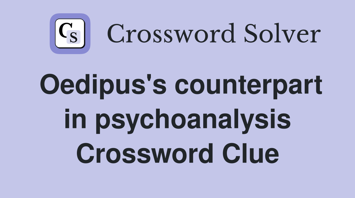 Oedipus's counterpart in psychoanalysis Crossword Clue