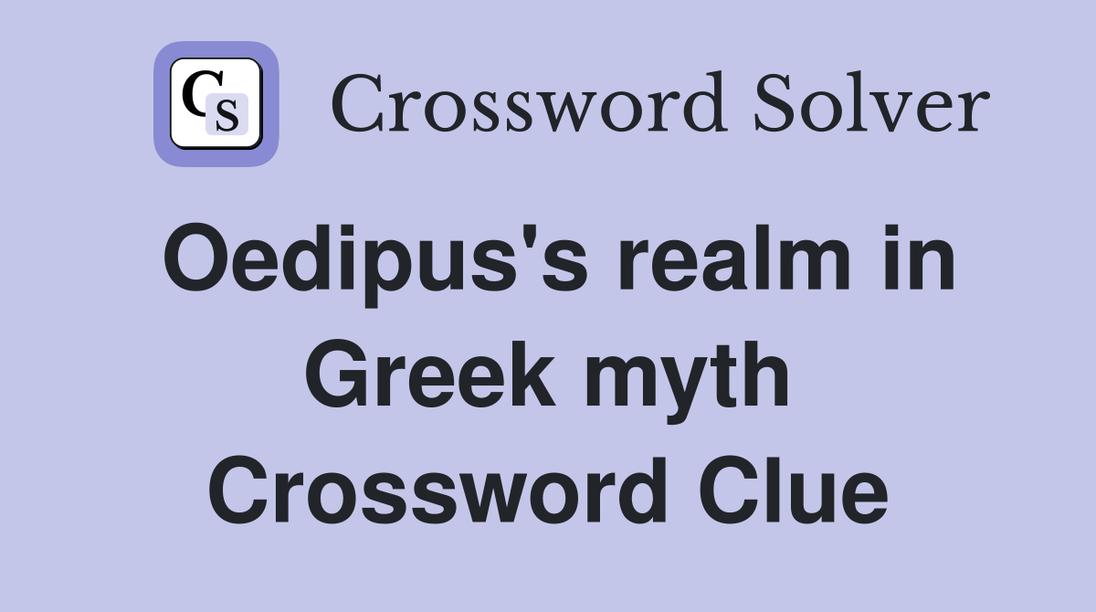 Oedipus's realm in Greek myth Crossword Clue