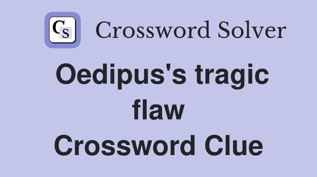 Oedipus's tragic flaw Crossword Clue