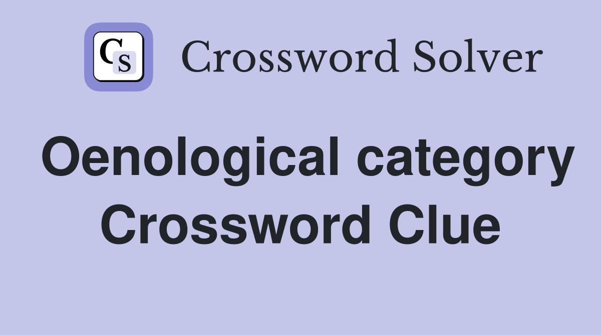 Oenological category Crossword Clue