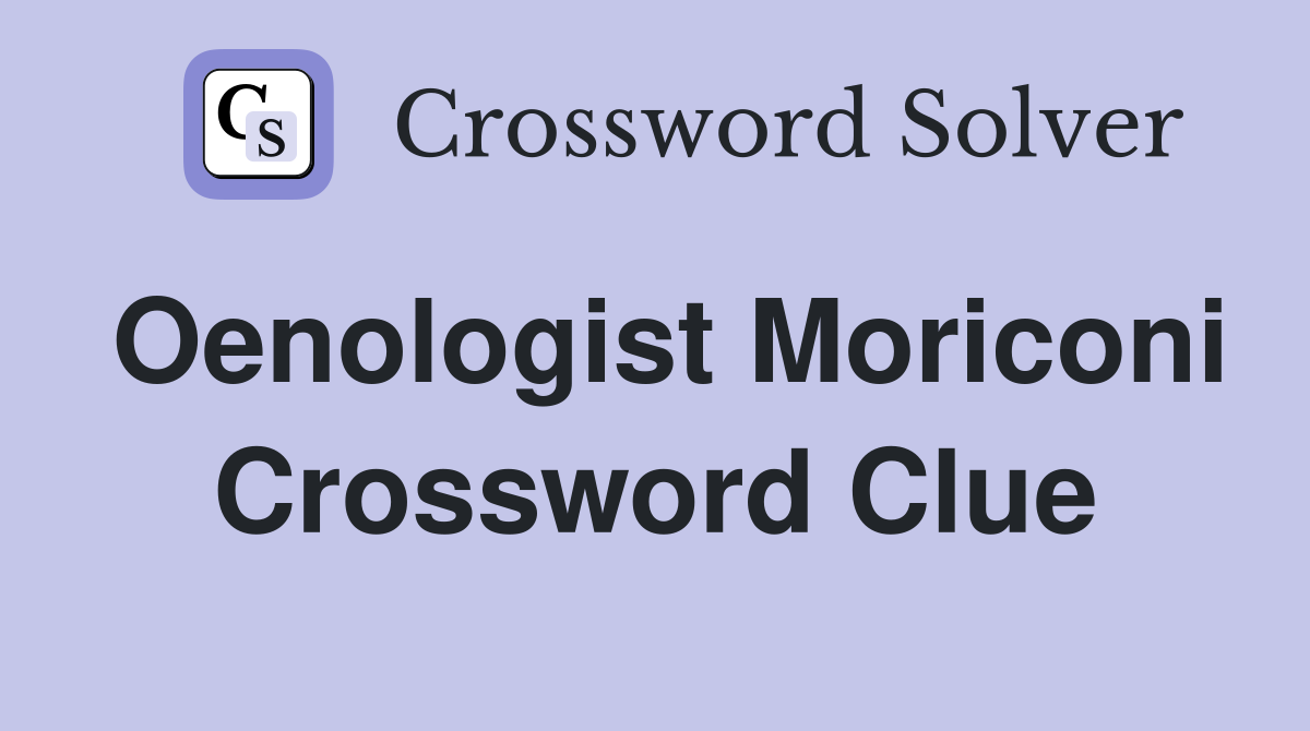 Oenologist Moriconi Crossword Clue