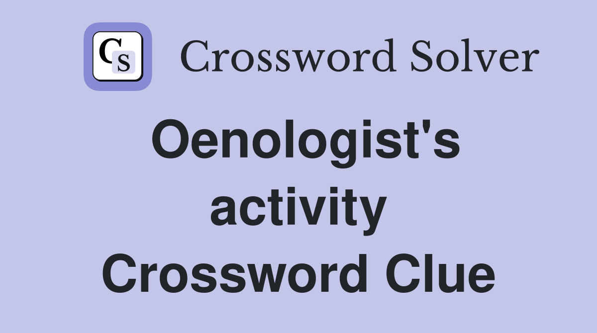 Oenologist's activity Crossword Clue