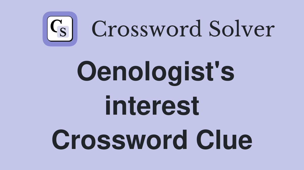 Oenologist's interest Crossword Clue