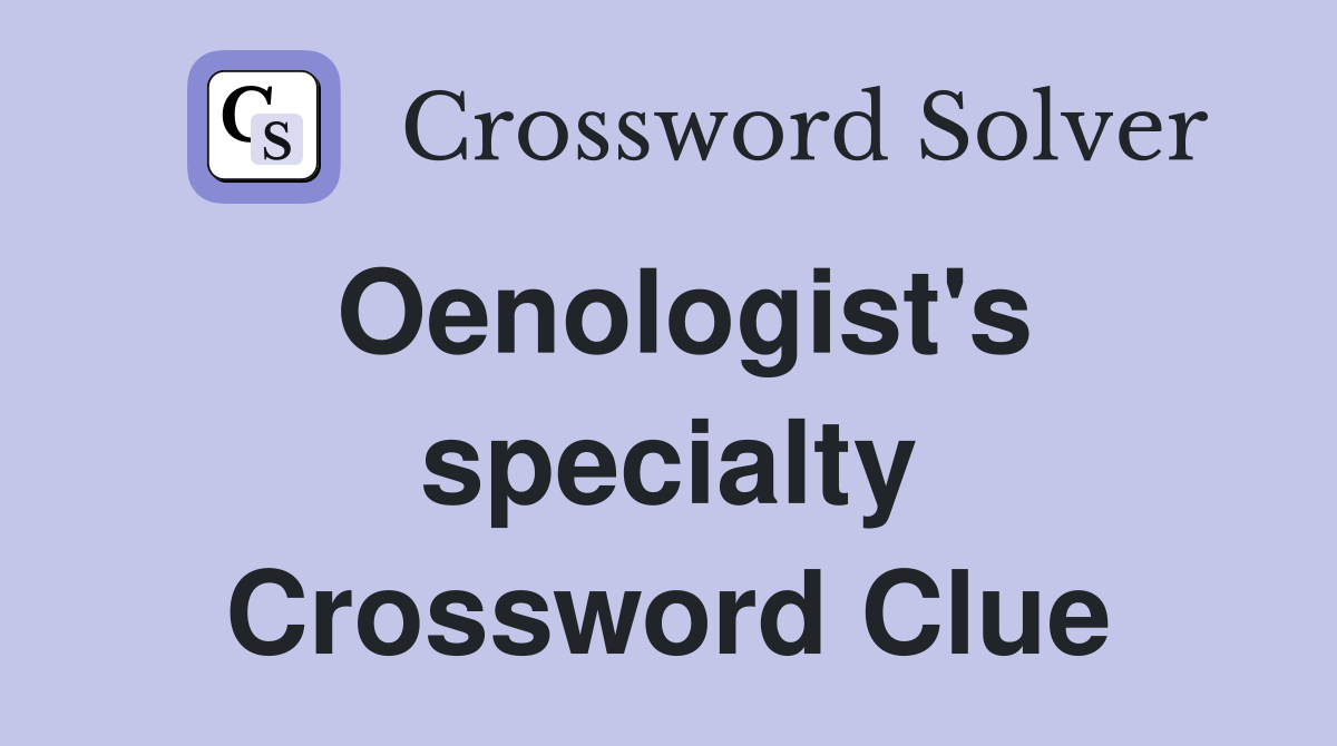 Oenologist's specialty Crossword Clue
