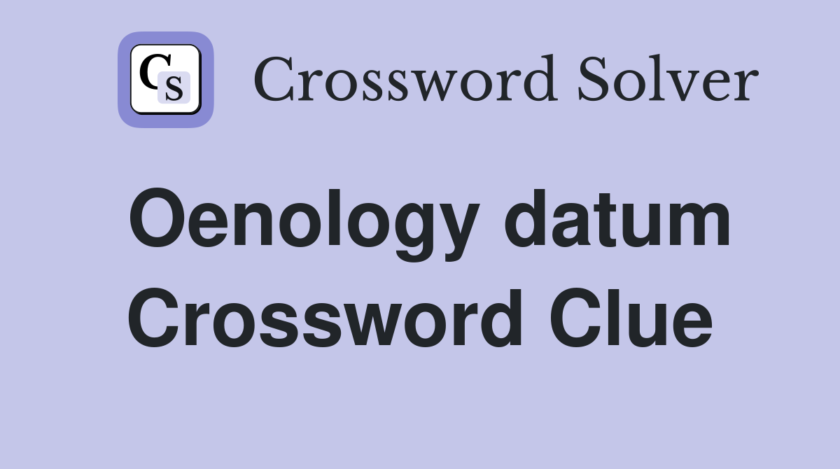 Oenology datum Crossword Clue