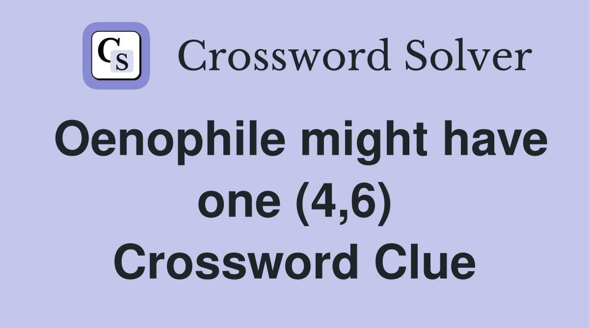 Oenophile might have one (4,6) Crossword Clue