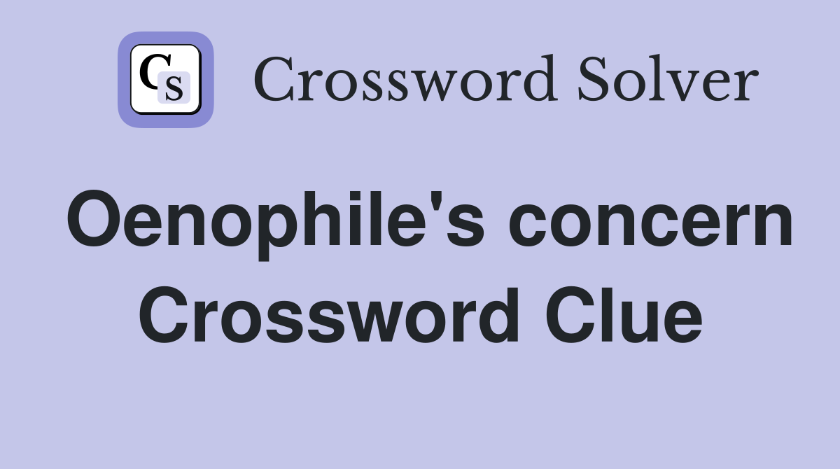 Oenophile's concern Crossword Clue