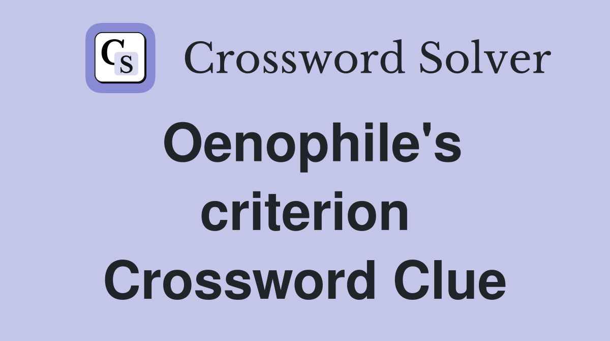 Oenophile's criterion Crossword Clue