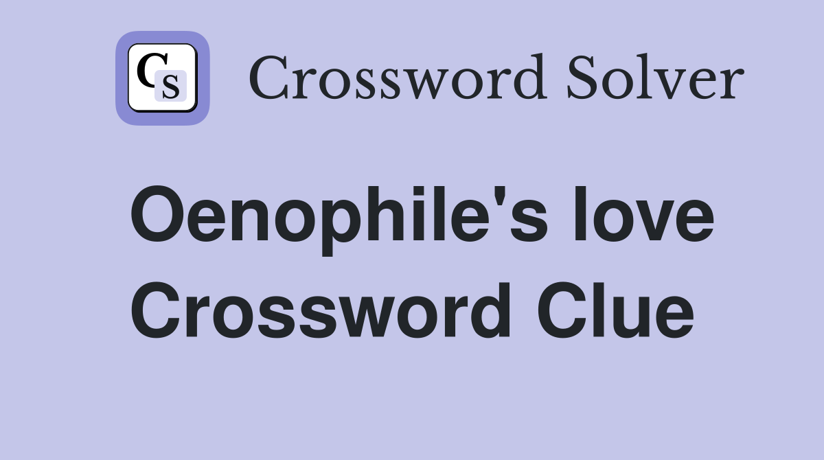 Oenophile's love Crossword Clue
