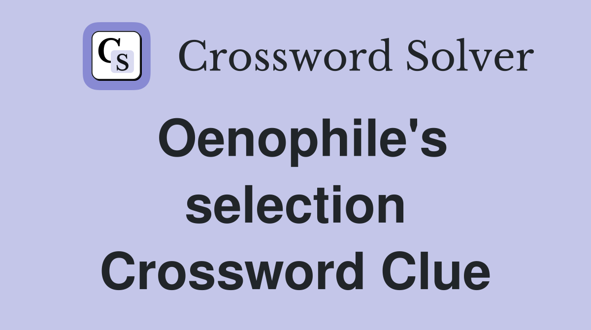 Oenophile's selection Crossword Clue