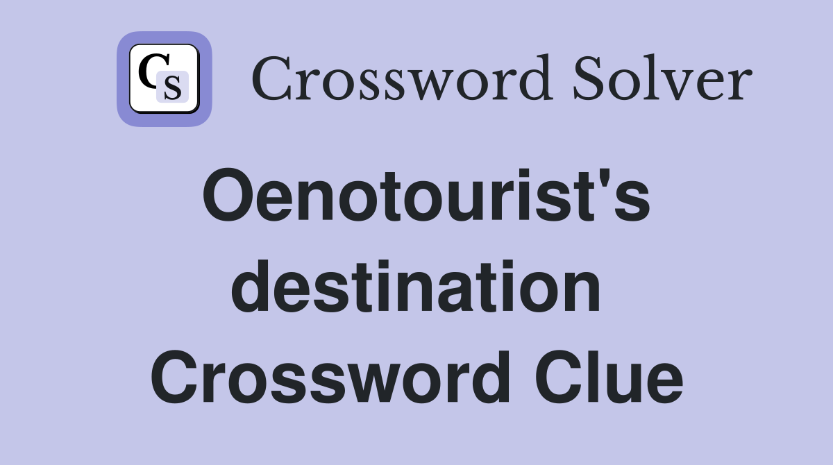 Oenotourist's destination Crossword Clue