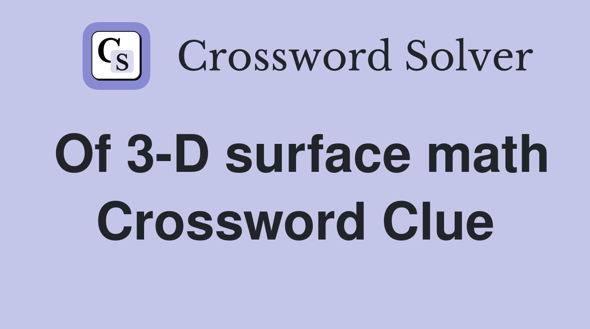 Of 3-D surface math Crossword Clue