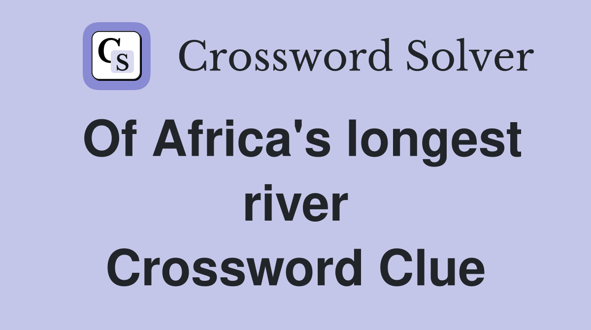 Of Africa's longest river Crossword Clue