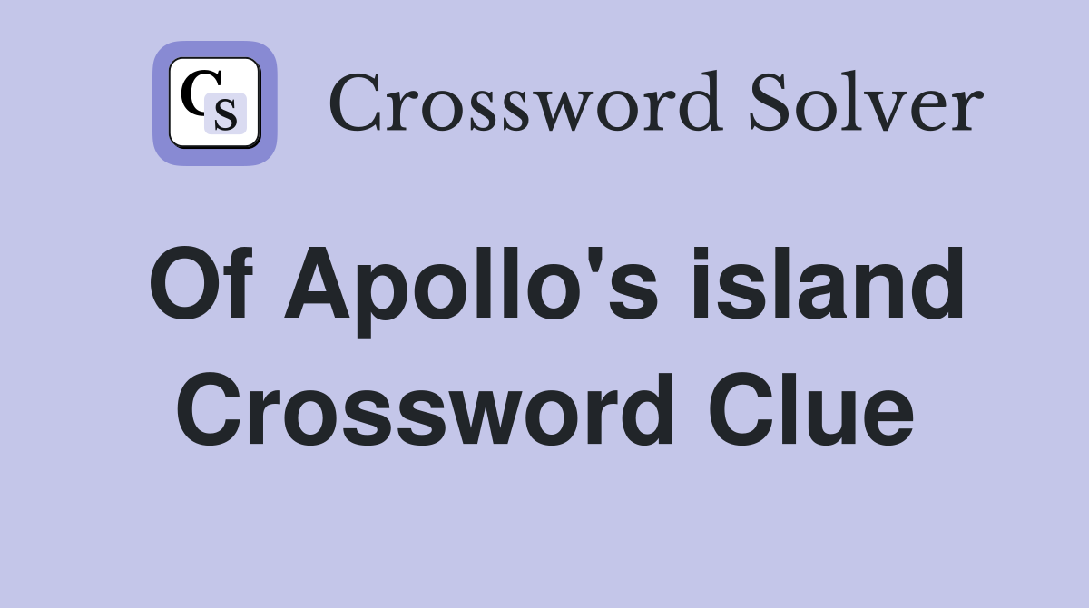 Of Apollo's island Crossword Clue