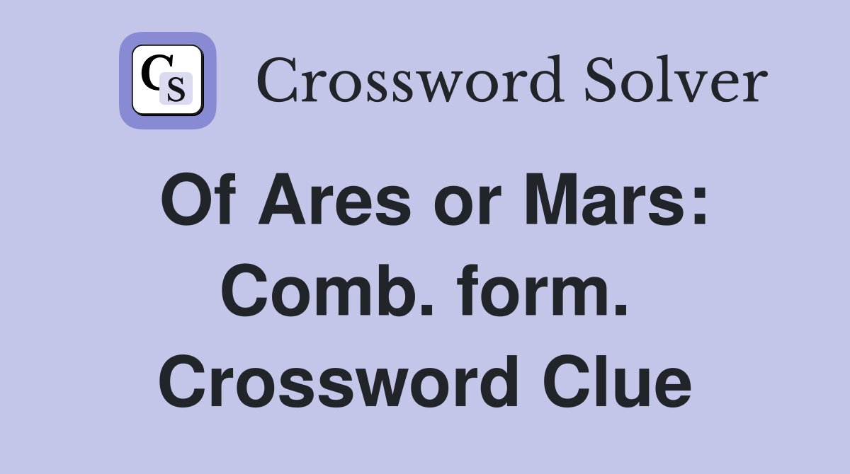 Of Ares or Mars: Comb. form. Crossword Clue