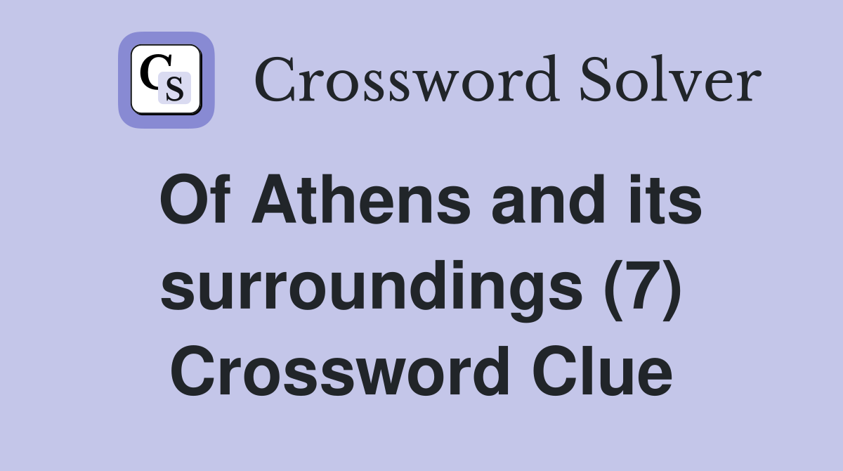 Of Athens and its surroundings (7) Crossword Clue