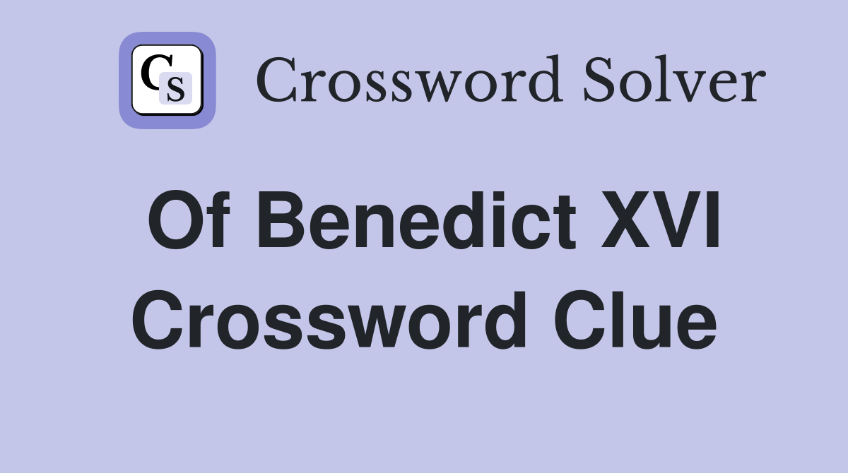 Of Benedict XVI Crossword Clue