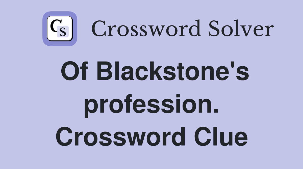 Of Blackstone's profession. Crossword Clue