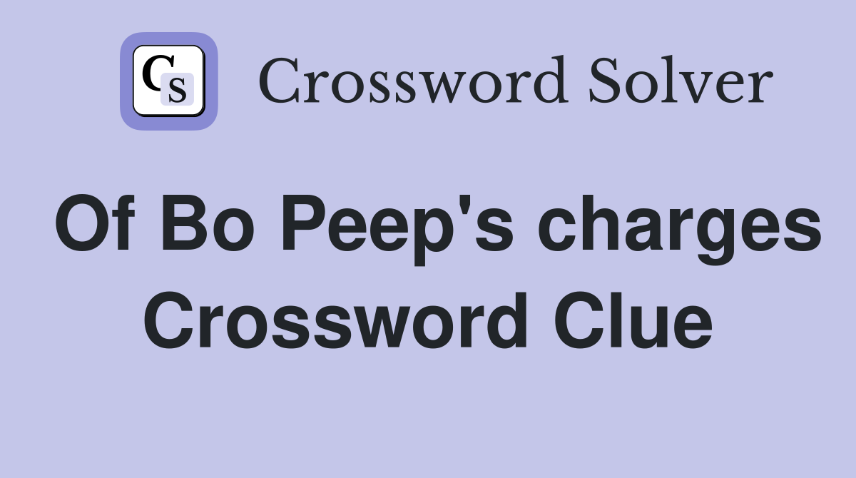Of Bo Peep's charges Crossword Clue