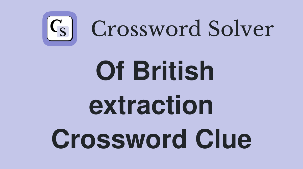 Of British extraction Crossword Clue