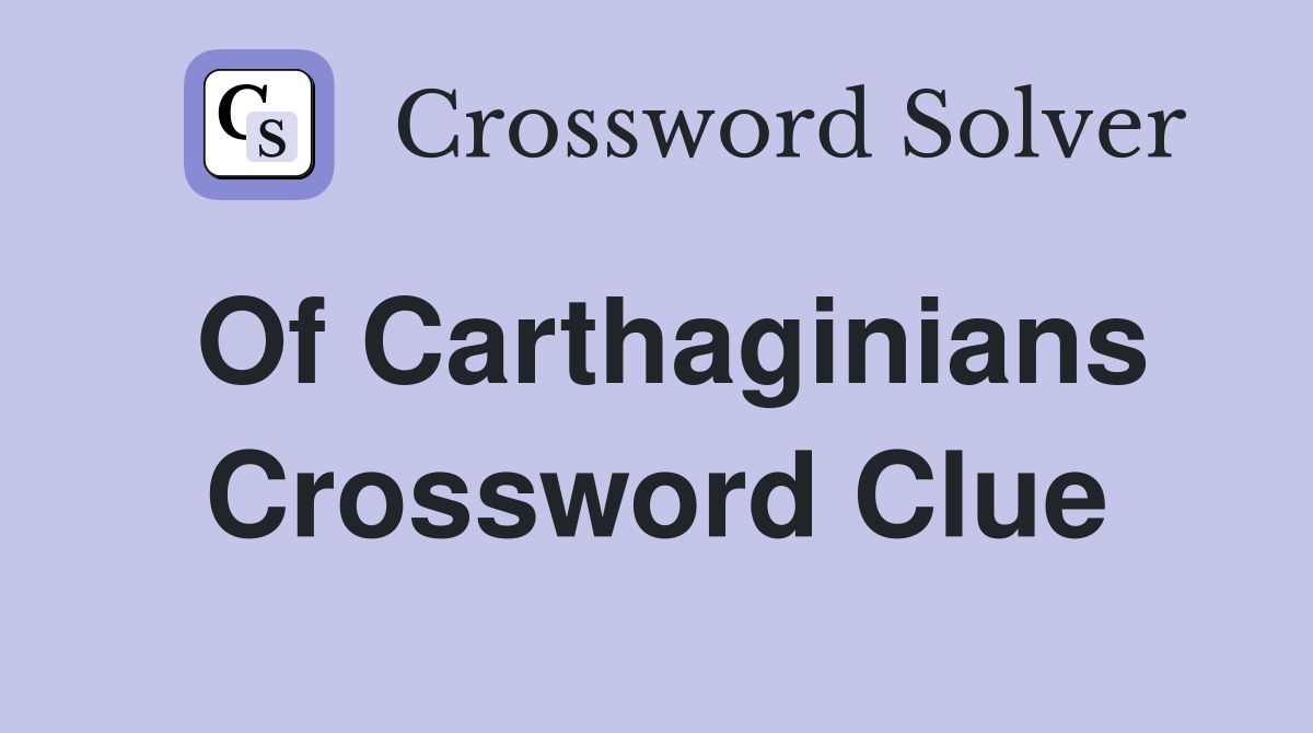 Of Carthaginians Crossword Clue