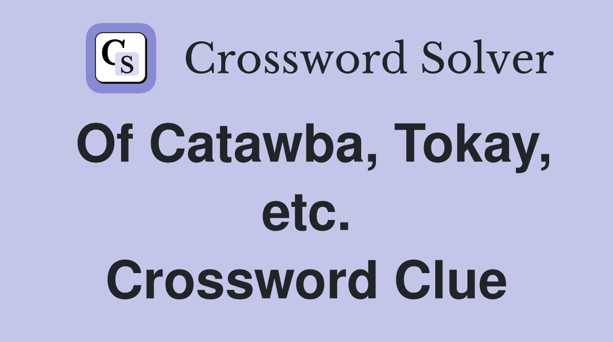 Of Catawba, Tokay, etc. Crossword Clue