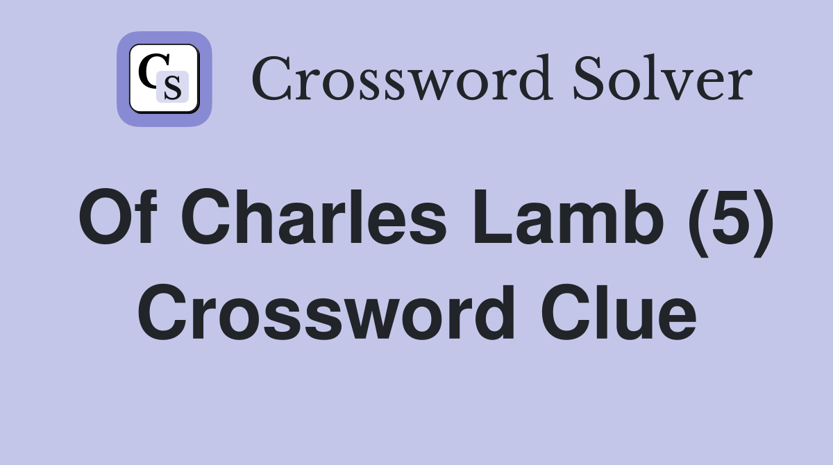 Of Charles Lamb (5) Crossword Clue