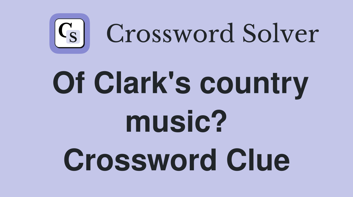 Of Clark's country music? Crossword Clue