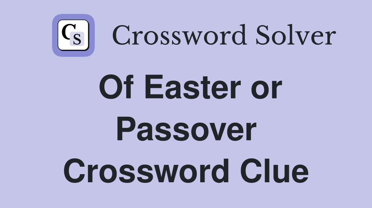 Of Easter or Passover Crossword Clue