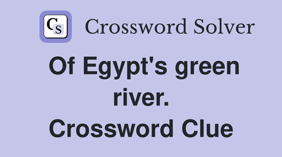 Of Egypt's green river. Crossword Clue