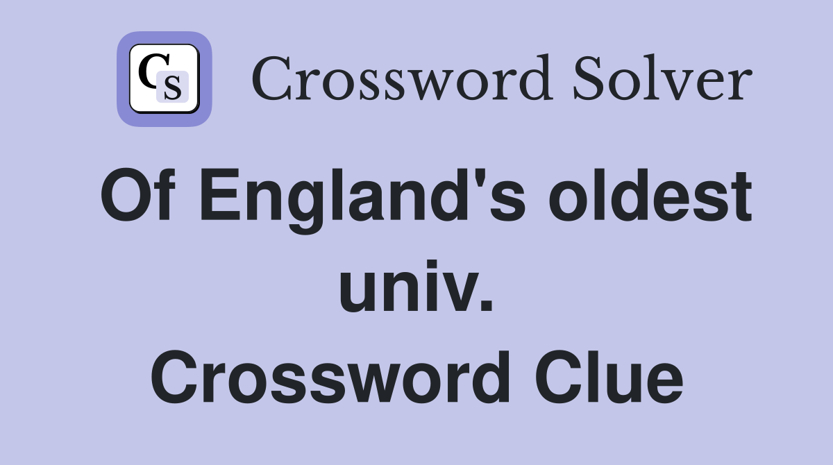 Of England's oldest univ. Crossword Clue