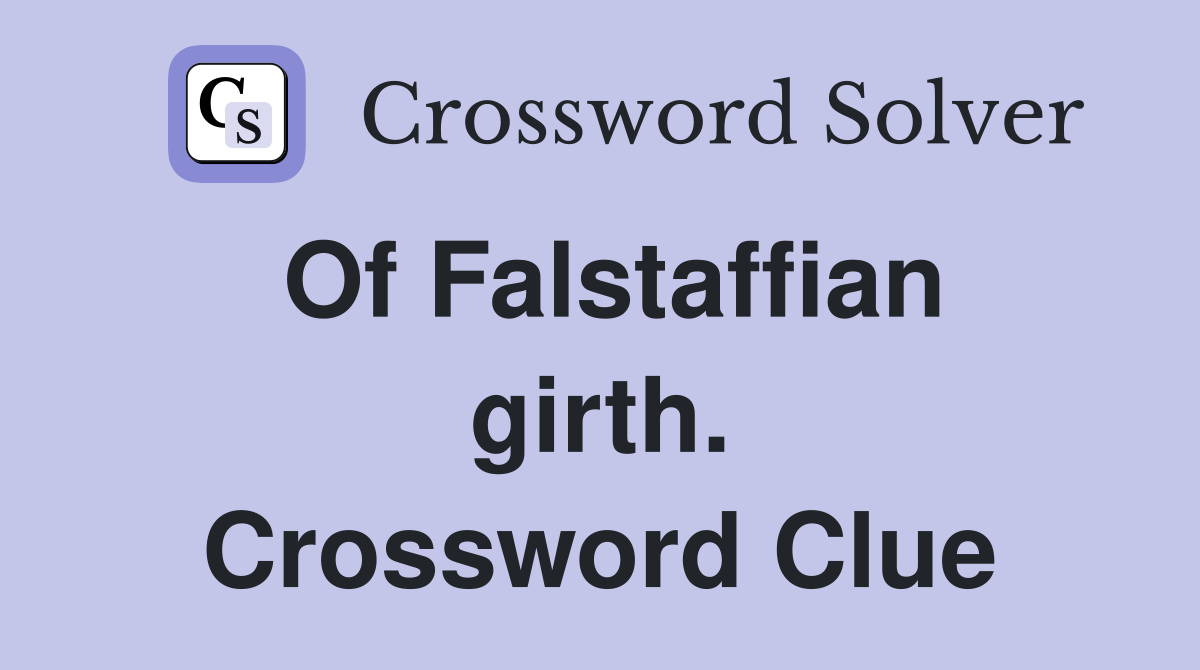 Of Falstaffian girth. Crossword Clue