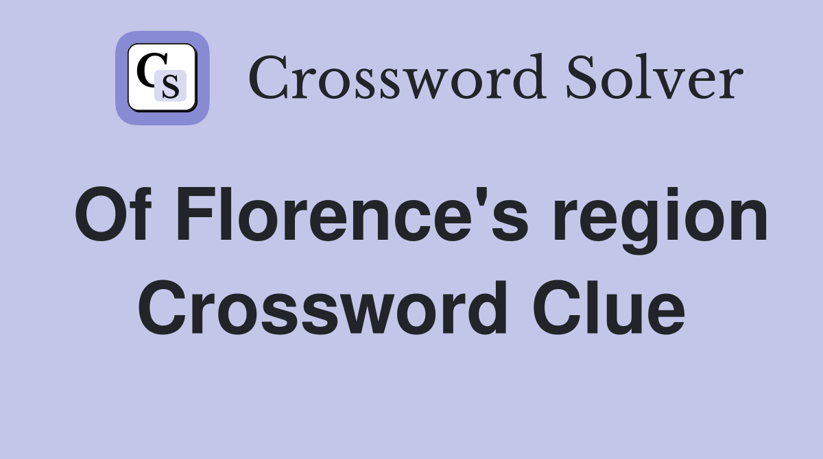 Of Florence's region Crossword Clue