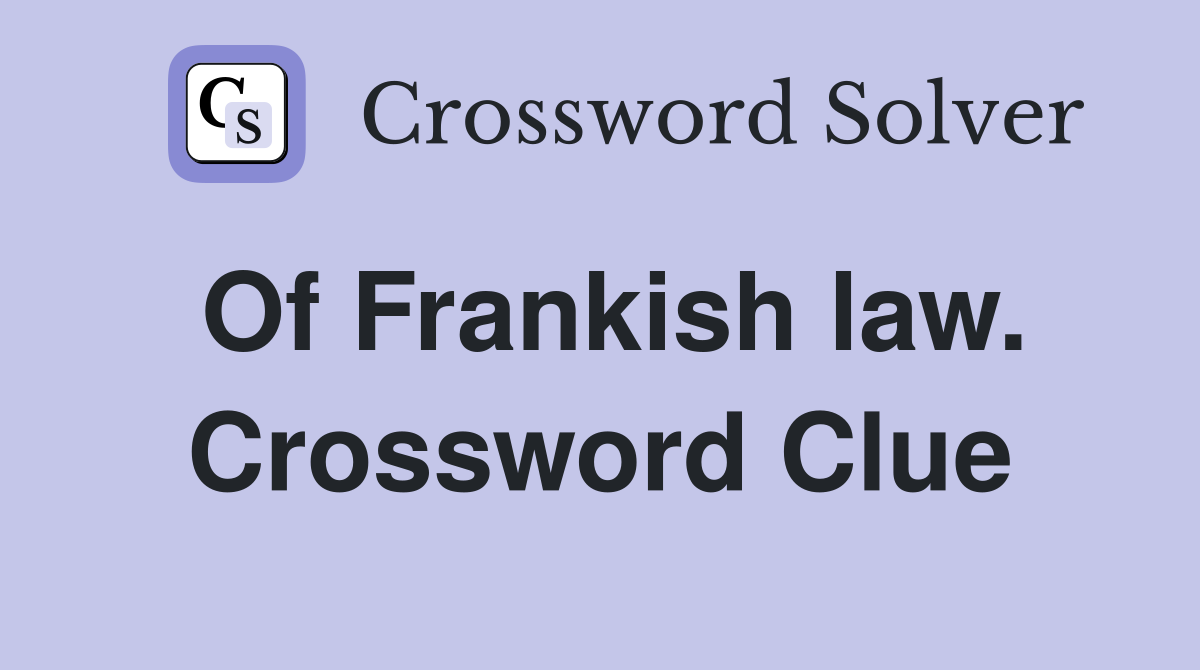 Of Frankish law. Crossword Clue