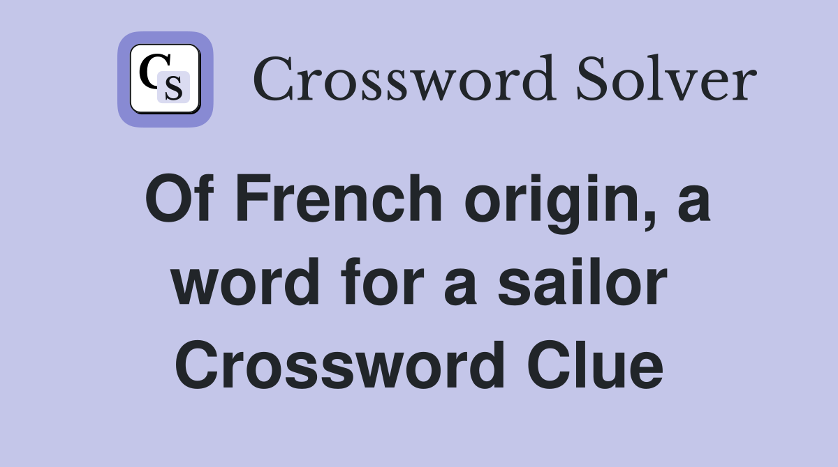 Of French origin, a word for a sailor Crossword Clue
