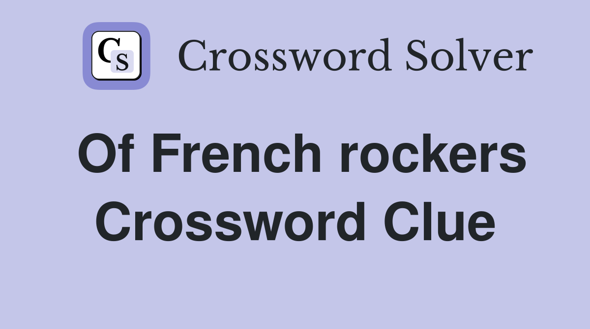 Of French rockers Crossword Clue