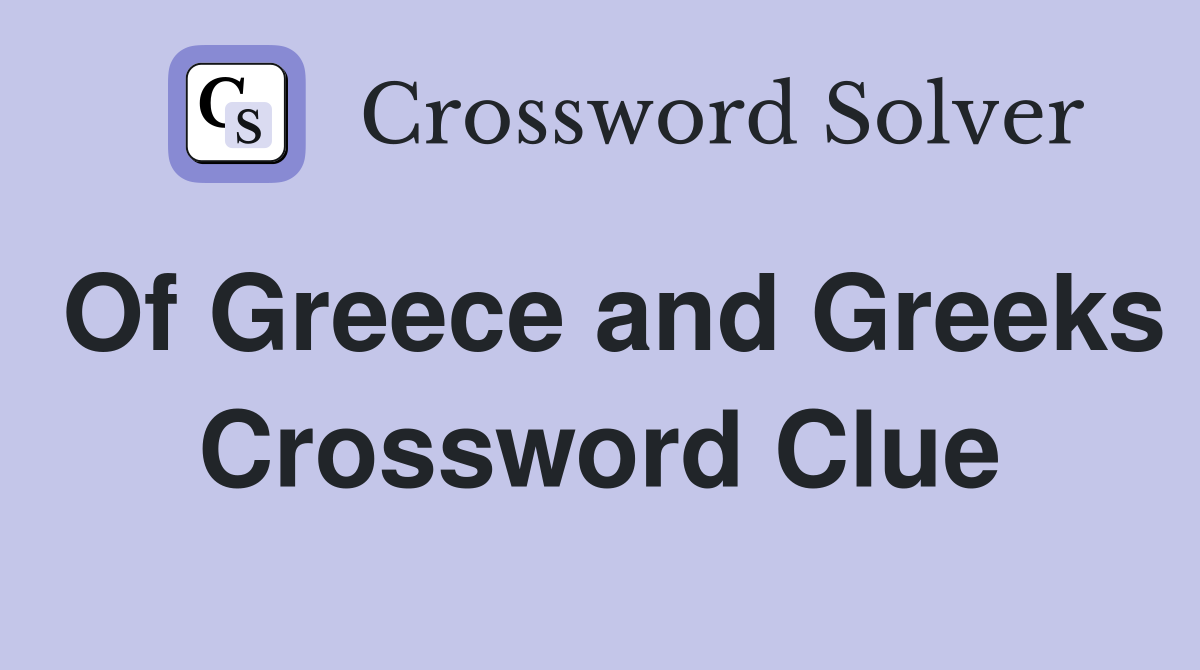 Of Greece and Greeks Crossword Clue